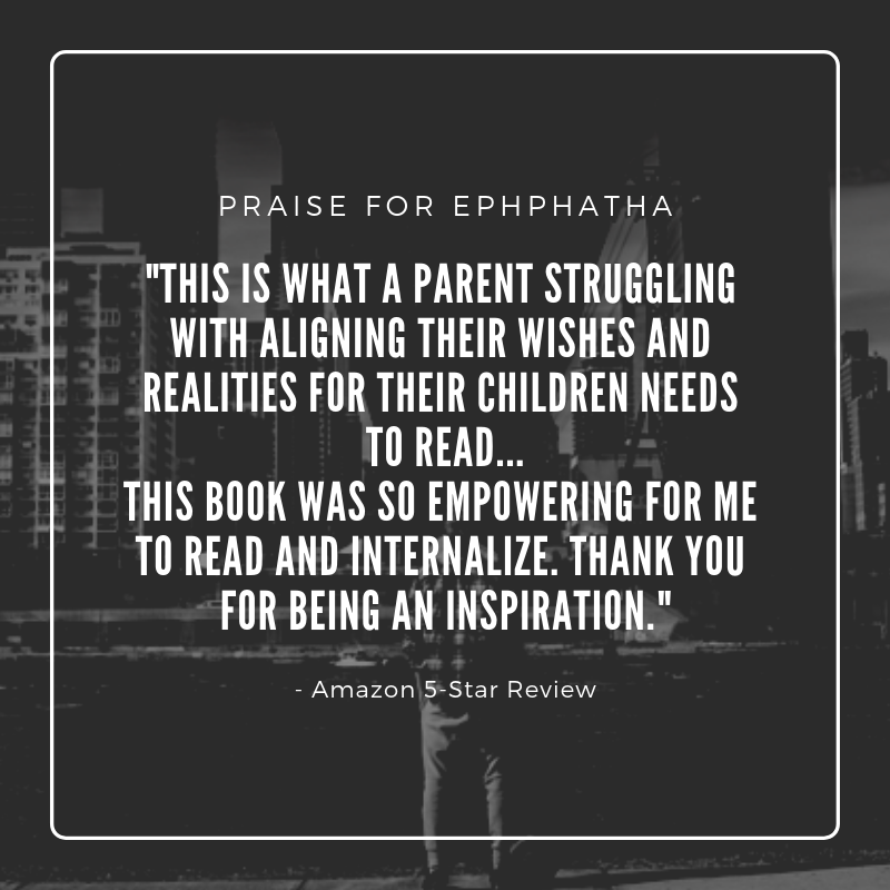 "This is what a parent struggling with aligning their wishes and realities for their children need to read... this book was so empowering for me to read and internalize. Thank you for being an inspiration.." - Amazon 5-Star Review